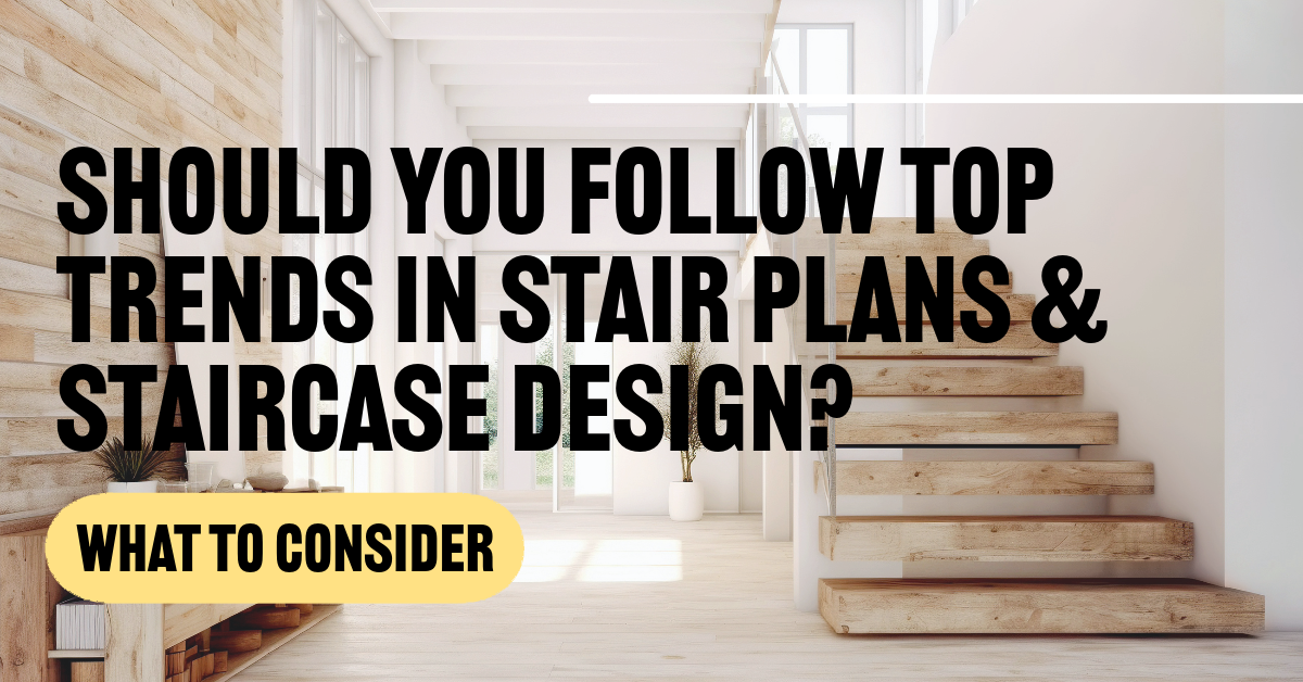 Stair Plans & Stair Design: What are the Top Trends? What to Consider…